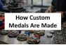 How Custom Medals Are Made